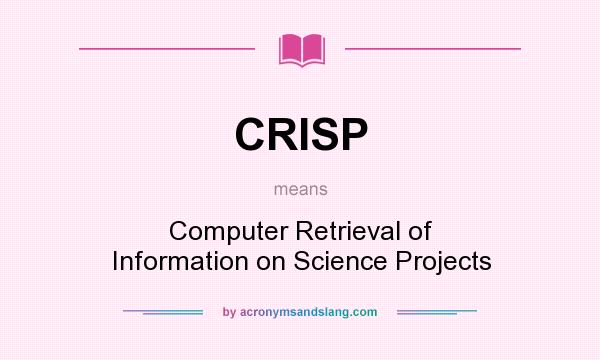 What does CRISP mean? It stands for Computer Retrieval of Information on Science Projects