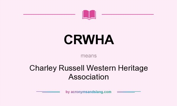 What does CRWHA mean? It stands for Charley Russell Western Heritage Association