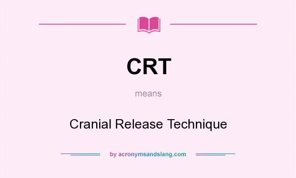 What does CRT mean? It stands for Cranial Release Technique