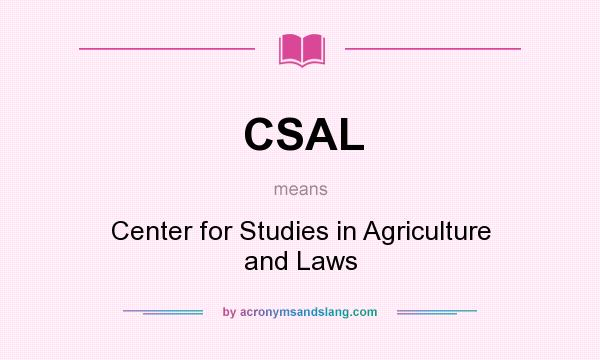 What does CSAL mean? It stands for Center for Studies in Agriculture and Laws
