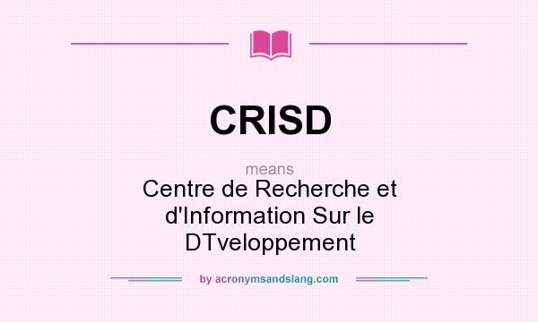 What does CRISD mean? It stands for Centre de Recherche et d`Information Sur le DTveloppement