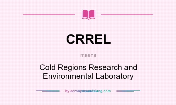 What does CRREL mean? It stands for Cold Regions Research and Environmental Laboratory