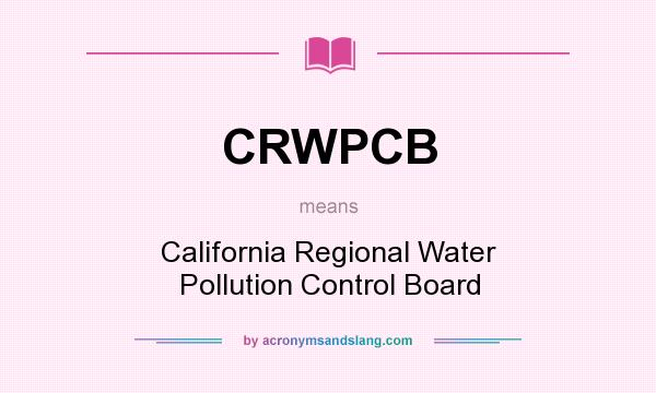 What does CRWPCB mean? It stands for California Regional Water Pollution Control Board