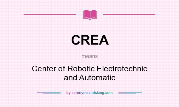 What does CREA mean? It stands for Center of Robotic Electrotechnic and Automatic