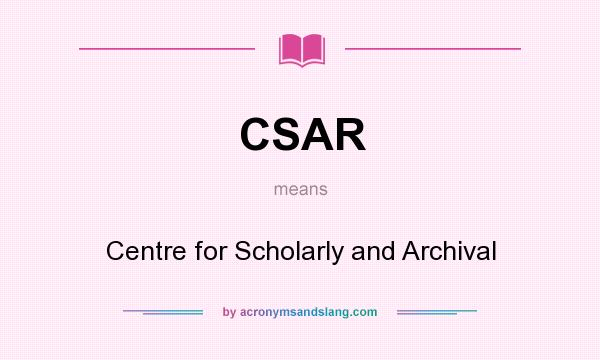 What does CSAR mean? It stands for Centre for Scholarly and Archival