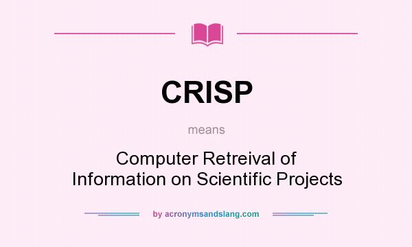 What does CRISP mean? It stands for Computer Retreival of Information on Scientific Projects