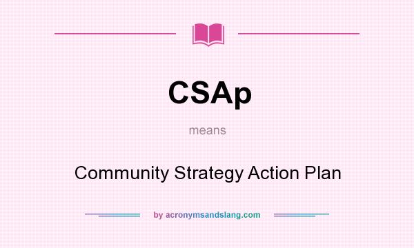 What does CSAp mean? It stands for Community Strategy Action Plan