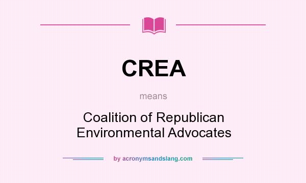 What does CREA mean? It stands for Coalition of Republican Environmental Advocates