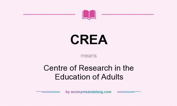 What does CREA mean? It stands for Centre of Research in the Education of Adults