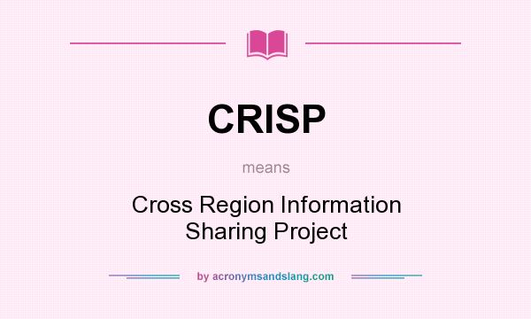 What does CRISP mean? It stands for Cross Region Information Sharing Project
