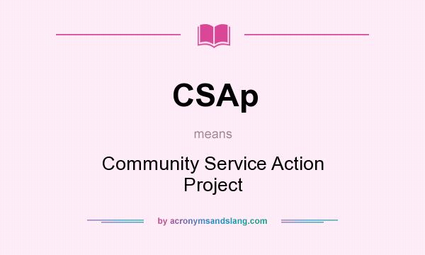 What does CSAp mean? It stands for Community Service Action Project