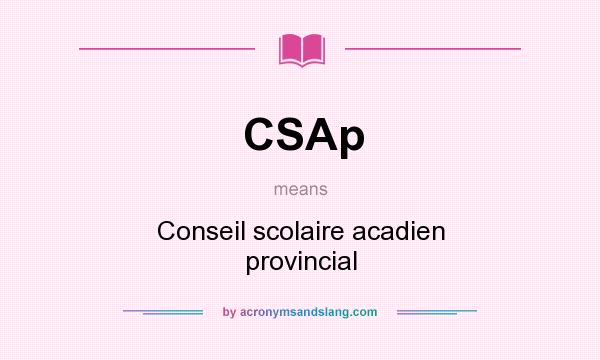 What does CSAp mean? It stands for Conseil scolaire acadien provincial