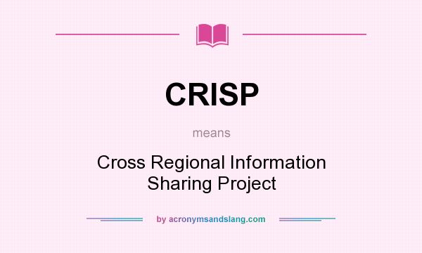 What does CRISP mean? It stands for Cross Regional Information Sharing Project