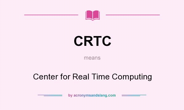 What does CRTC mean? It stands for Center for Real Time Computing