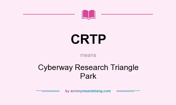 What does CRTP mean? It stands for Cyberway Research Triangle Park