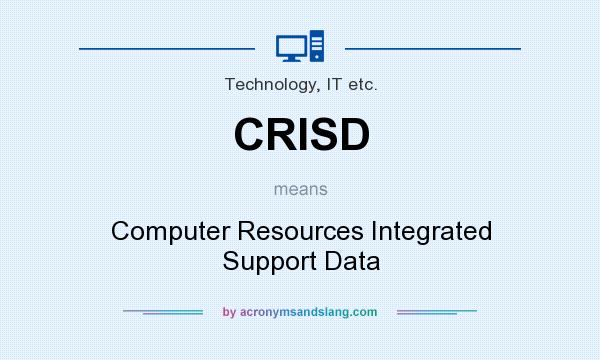 What does CRISD mean? It stands for Computer Resources Integrated Support Data