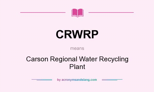What does CRWRP mean? It stands for Carson Regional Water Recycling Plant