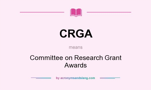 What does CRGA mean? It stands for Committee on Research Grant Awards