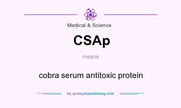 What does CSAp mean? It stands for cobra serum antitoxic protein