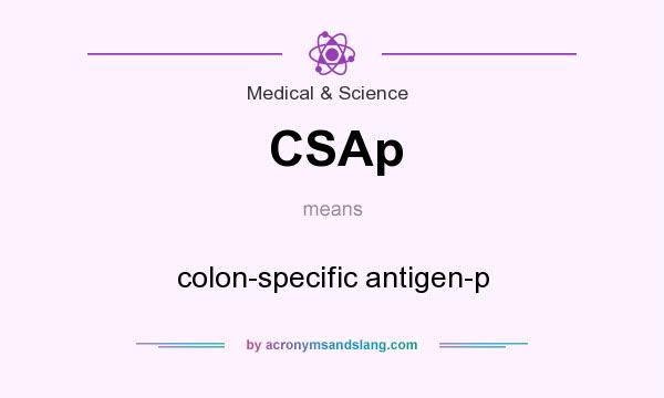 What does CSAp mean? It stands for colon-specific antigen-p