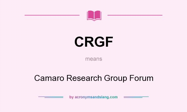 What does CRGF mean? It stands for Camaro Research Group Forum