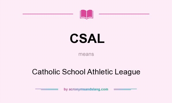 What does CSAL mean? It stands for Catholic School Athletic League