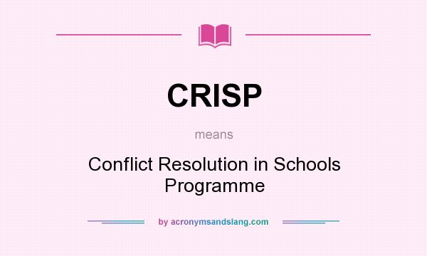 What does CRISP mean? It stands for Conflict Resolution in Schools Programme