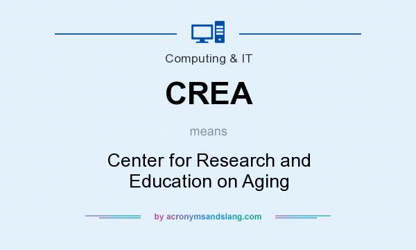 What does CREA mean? It stands for Center for Research and Education on Aging