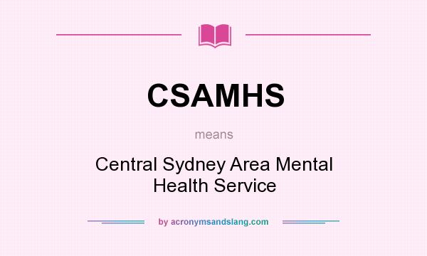 What does CSAMHS mean? It stands for Central Sydney Area Mental Health Service