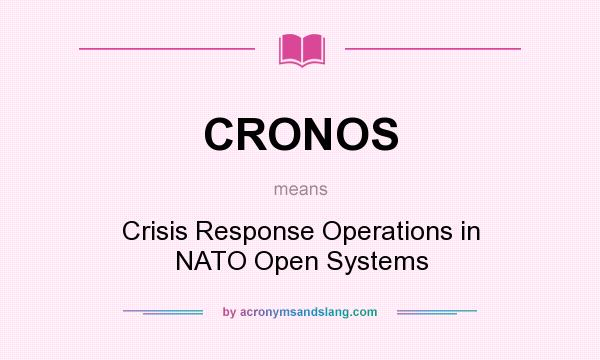 What does CRONOS mean? It stands for Crisis Response Operations in NATO Open Systems