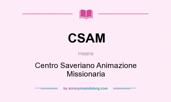 What does CSAM mean? It stands for Centro Saveriano Animazione Missionaria