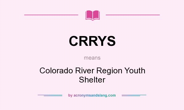 What does CRRYS mean? It stands for Colorado River Region Youth Shelter