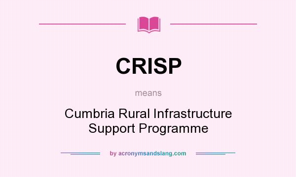What does CRISP mean? It stands for Cumbria Rural Infrastructure Support Programme