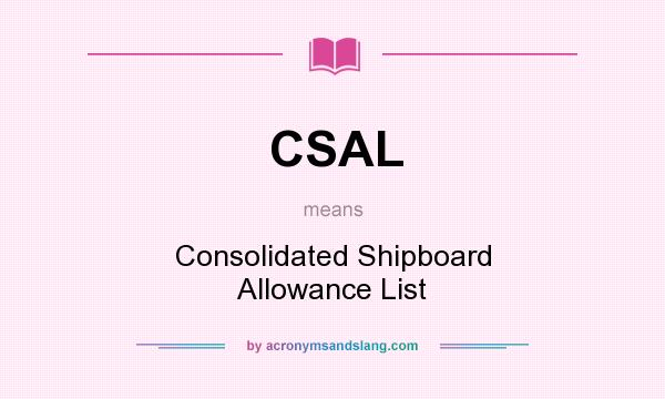 What does CSAL mean? It stands for Consolidated Shipboard Allowance List
