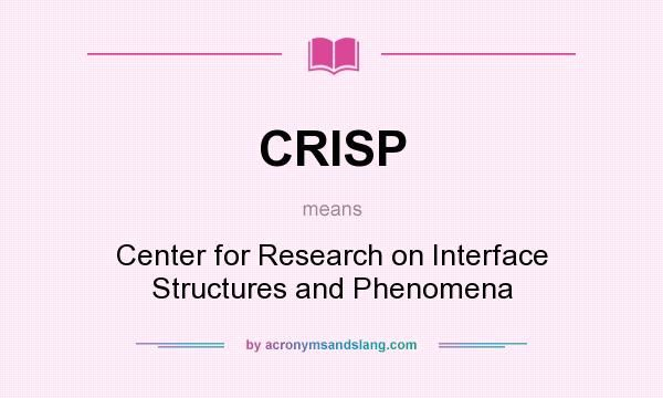 What does CRISP mean? It stands for Center for Research on Interface Structures and Phenomena