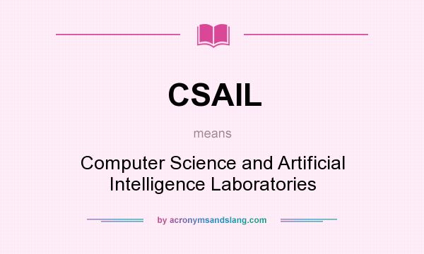 What does CSAIL mean? It stands for Computer Science and Artificial Intelligence Laboratories