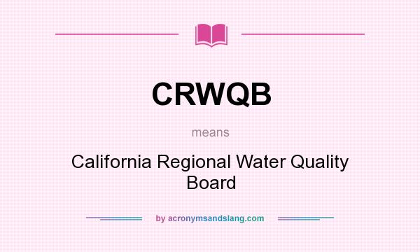 What does CRWQB mean? It stands for California Regional Water Quality Board