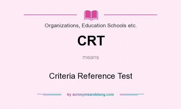 What does CRT mean? It stands for Criteria Reference Test