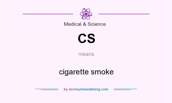 What does CS mean? It stands for cigarette smoke