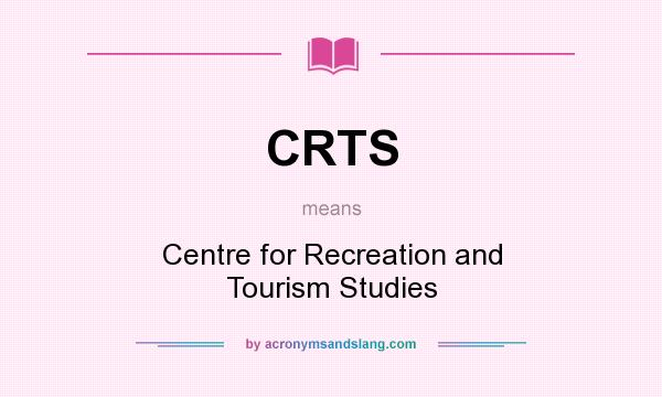 What does CRTS mean? It stands for Centre for Recreation and Tourism Studies