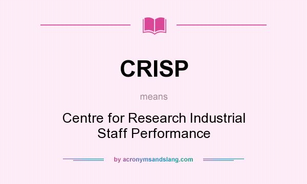 What does CRISP mean? It stands for Centre for Research Industrial Staff Performance