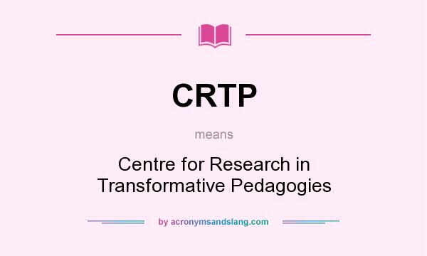 What does CRTP mean? It stands for Centre for Research in Transformative Pedagogies