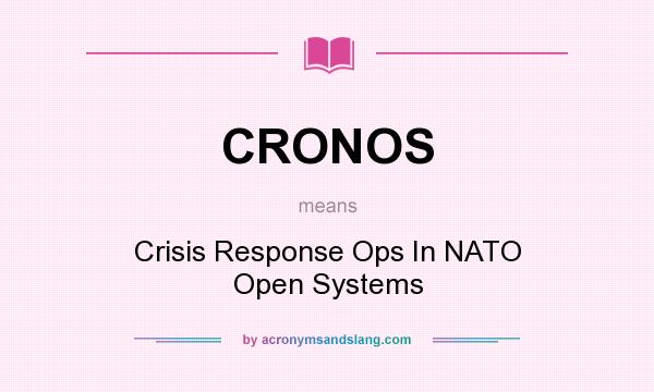 What does CRONOS mean? It stands for Crisis Response Ops In NATO Open Systems