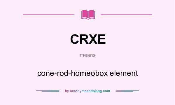 What does CRXE mean? It stands for cone-rod-homeobox element