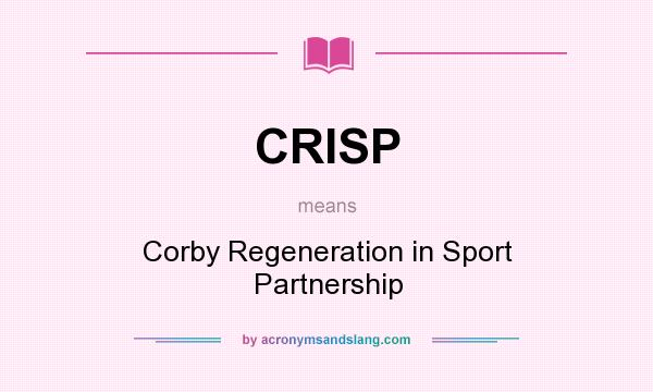 What does CRISP mean? It stands for Corby Regeneration in Sport Partnership