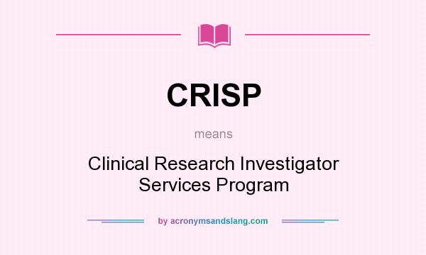 What does CRISP mean? It stands for Clinical Research Investigator Services Program