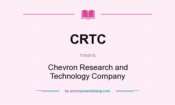 What does CRTC mean? It stands for Chevron Research and Technology Company