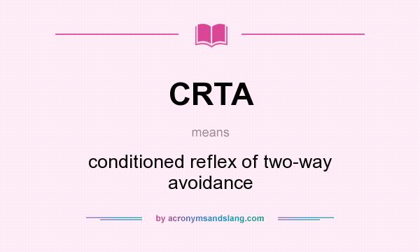 What does CRTA mean? It stands for conditioned reflex of two-way avoidance