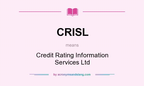 What does CRISL mean? It stands for Credit Rating Information Services Ltd