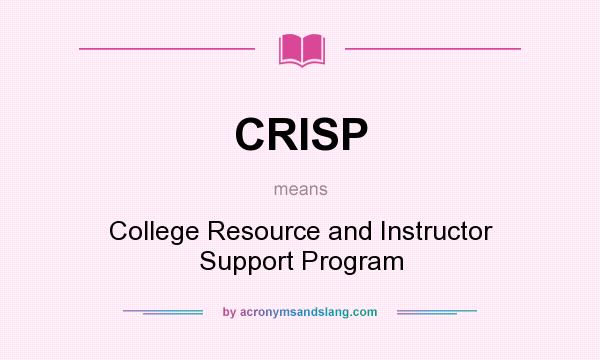 What does CRISP mean? It stands for College Resource and Instructor Support Program